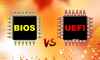 BIOS ve UEFI Arasındaki Fark Nedir?
