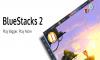 BlueStacks'in Yeni Sürümü BlueStacks 2 Çıktı!