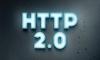 HTTP/2 ile İnternet Daha Hızlı Olacak!