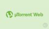 uTorrent Web Kullanıma Açıldı!