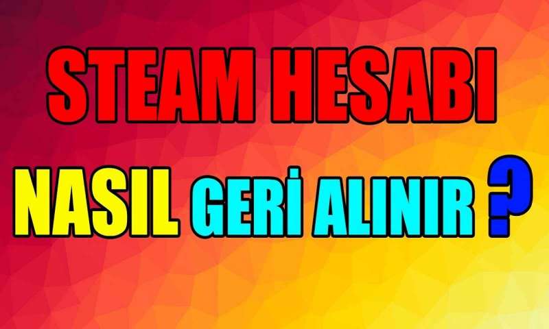 Çalınan Steam hesabı nasıl geri alınır?