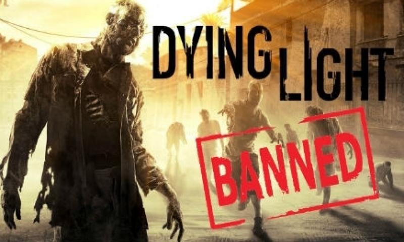 Dying Light Yasaklandı!