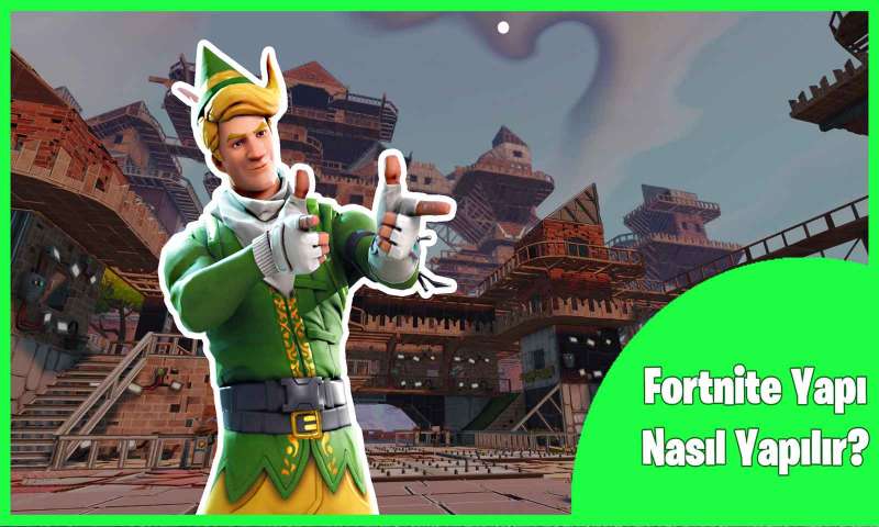 Fornite Yapı Nedir? Nasıl Yapılır?
