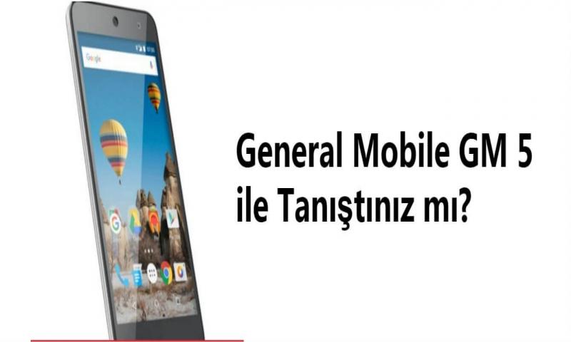 General Mobile GM 5 ile tanıştınız mı?