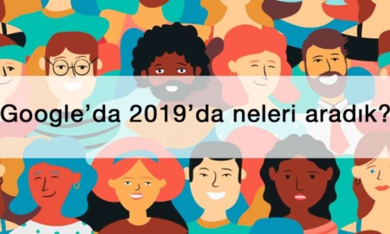 Google’da 2019’da neleri aradık? 2019 Google Arama Trendleri belli oldu