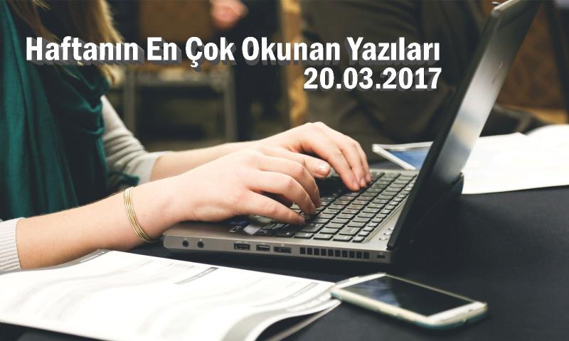 Haftanın En Çok Okunan Yazıları - 20.03.2017