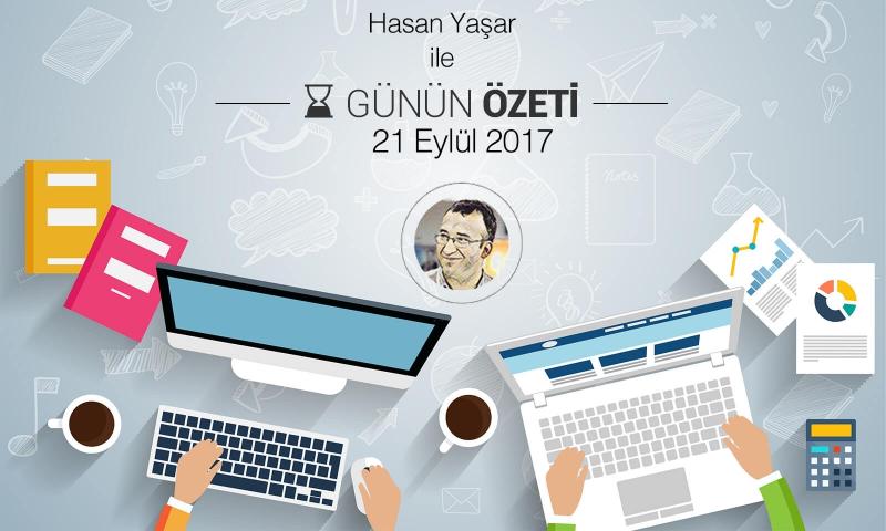 Hasan Yaşar ile Günün Özeti 21 Eylül 2017