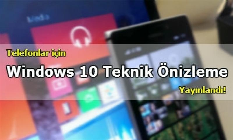 Telefonlar için Windows 10 Teknik Önizleme Sürümü Yayınlandı!
